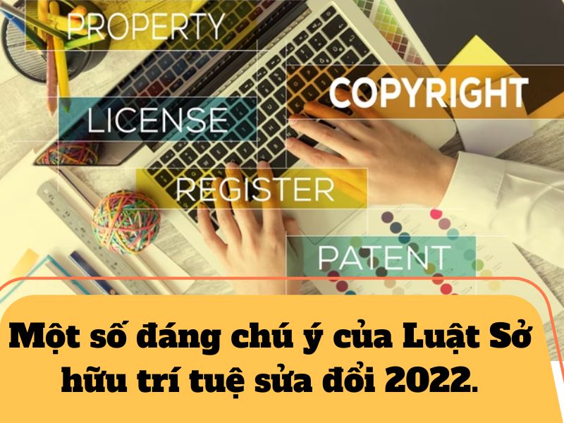 Một số đáng chú ý của Luật Sở hữu trí tuệ sửa đổi 2022..jpg